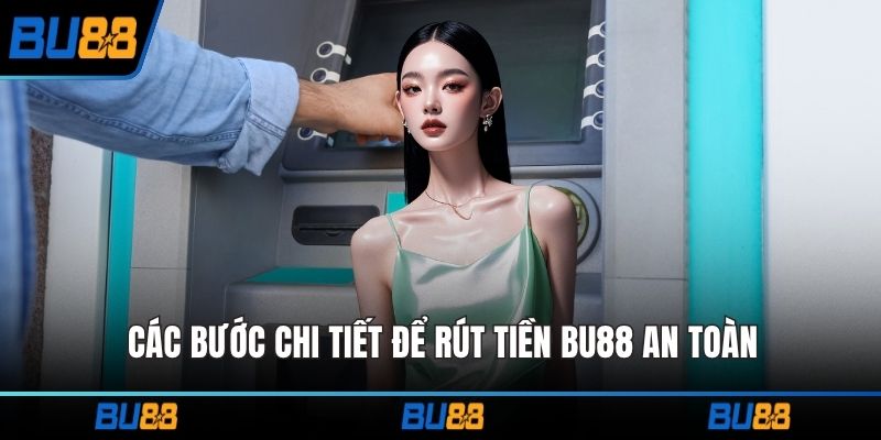 Các bước chi tiết để rút tiền BU88 an toàn
