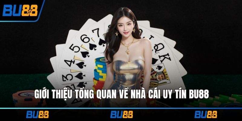 Giới thiệu tổng quan về nhà cái uy tín BU88