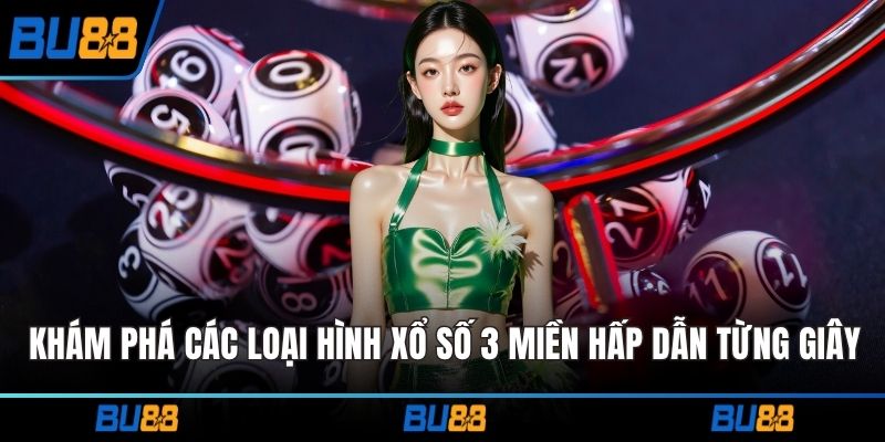 Khám phá các loại hình xổ số 3 miền hấp dẫn từng giây