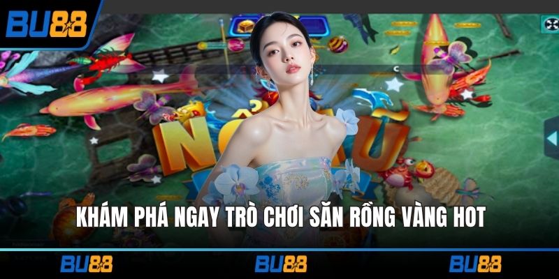 Khám phá ngay trò chơi săn rồng vàng hot