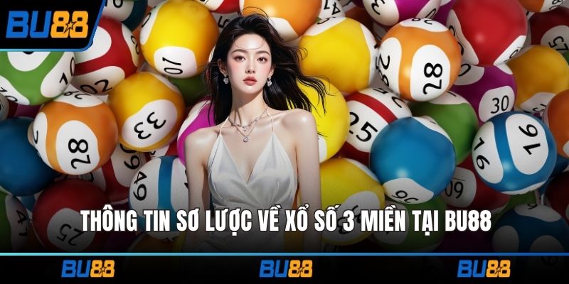 Thông tin sơ lược về xổ số 3 miền tại BU88