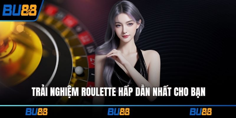Trải nghiệm roulette hấp dẫn nhất cho bạn